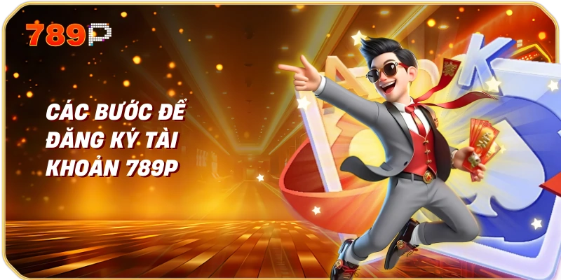 Các Bước Để Đăng Ký Tài Khoản 789p