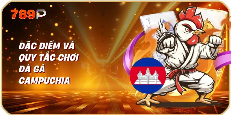 Đặc Điểm và Quy Tắc Chơi Đá Gà Campuchia
